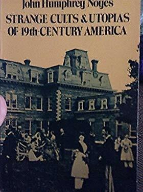Strange Cults & Utopias of 19th Century America, by John Humphrey Noyes